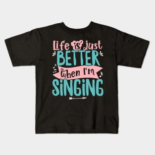 Life is just better when I'm Singing Acapella Quartet print Kids T-Shirt